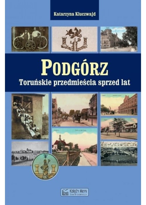 Podgórz. Toruńskie przedmieścia sprzed lat