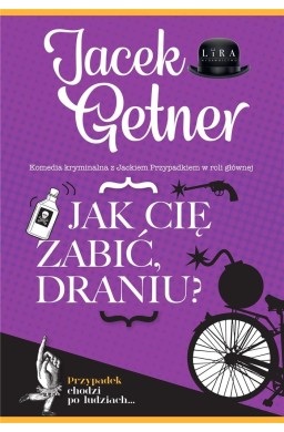 Jak cię zabić, draniu?