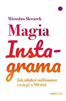 Magia Instagrama. Jak zdobyć milionowe zasięgi...