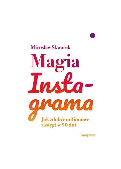 Magia Instagrama. Jak zdobyć milionowe zasięgi...