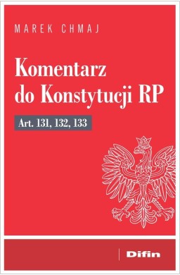 Komentarz do Konstytucji RP art. 131, 132, 133