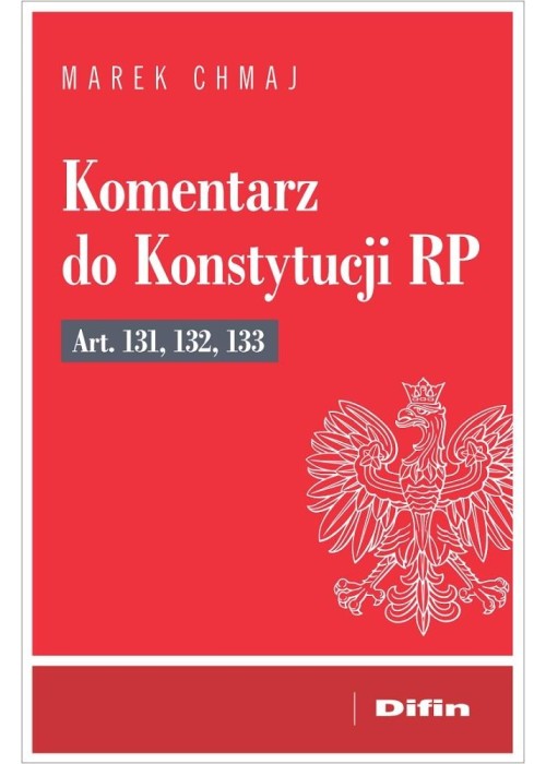 Komentarz do Konstytucji RP art. 131, 132, 133