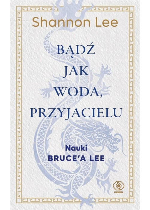 Bądź jak woda, przyjacielu. Nauki Brucea Lee