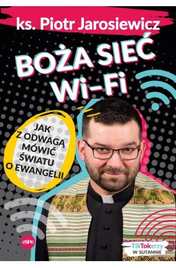 Boża sieć wifi. Jak z odwagą mówić światu o..