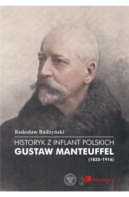 Historyk z Inflant Polskich. Gustaw Manteuffel...