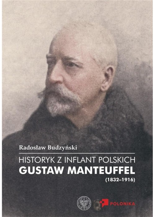 Historyk z Inflant Polskich. Gustaw Manteuffel...