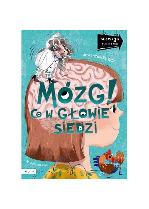 Wiem i ja. Mózg! Co w głowie siedzi