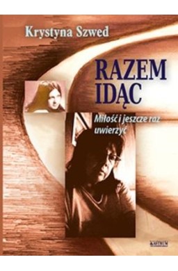 Razem idąc. Miłość i jeszcze raz uwierzyć