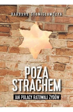 Poza strachem. Jak Polacy ratowali Żydów