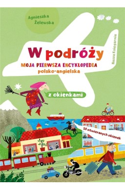 W podróży. Moja pierwsza encyklopedia polsko-ang.