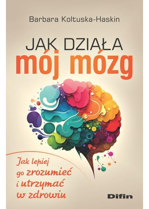 Jak działa mój mózg. Jak lepiej go zrozumieć..