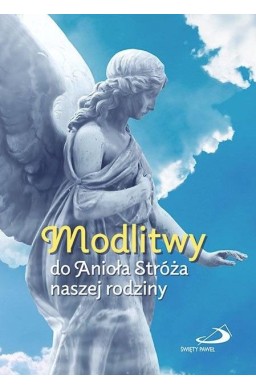 Modlitwy do Anioła Stróża naszej rodziny