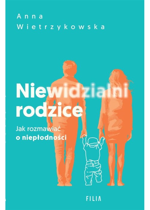 Niewidzialni rodzice. Jak rozmawiać o niepłodności