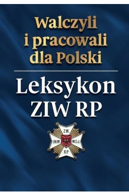 Walczyli i pracowali dla Polski. Leksykon ZIW RP