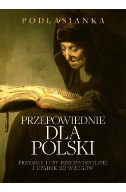 Przepowiednie dla Polski. Przyszłe losy..