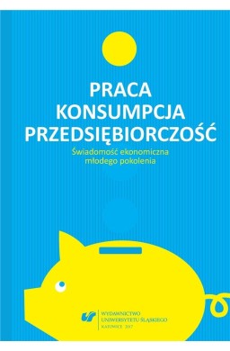 Praca - konsumpcja - przedsiębiorczość