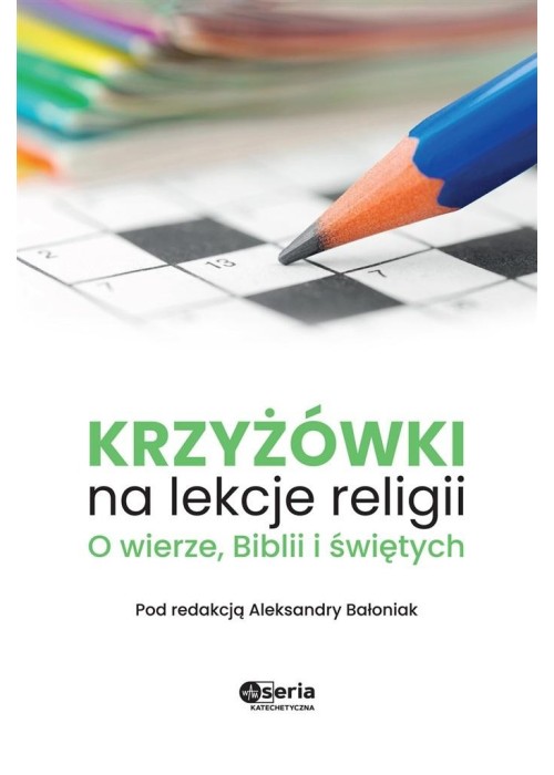 Krzyżówki na lekcje religii. O wierze, Biblii...