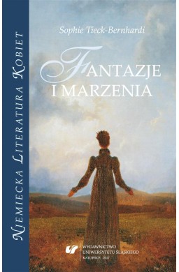 Sophie Tieck-Bernhardi. Fantazje i marzenia