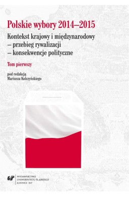 Polskie wybory 2014-2015. Kontekst krajowy.. T.1