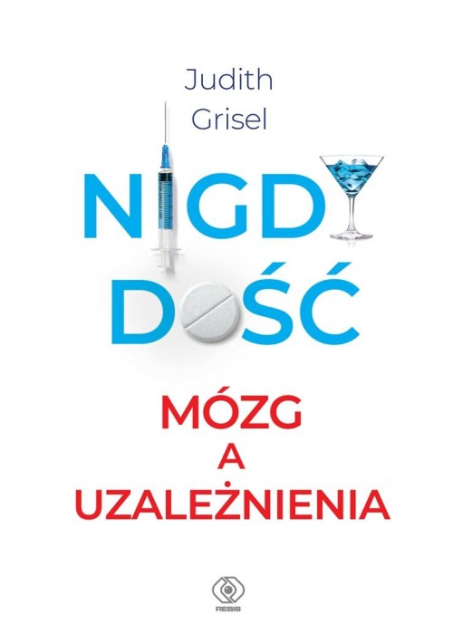 Nigdy dość. Mózg a uzależnienia