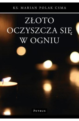 Złoto oczyszcza się w ogniu