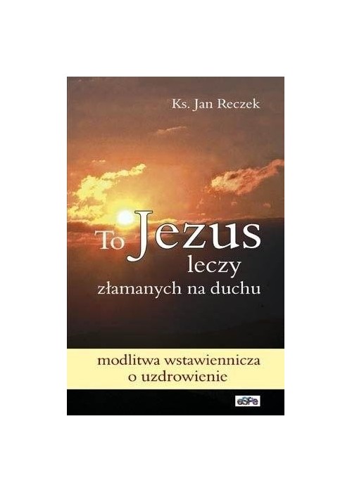 To Jezus leczy złamanych na duchu w.5