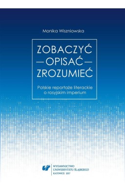 Zobaczyć opisać zrozumieć. Polskie reportaże...