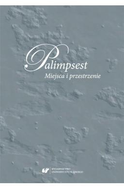 Palimpsest. Miejsca i przestrzenie