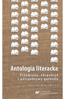 Antologia literacka. Seria pierwsza. Przemiany..