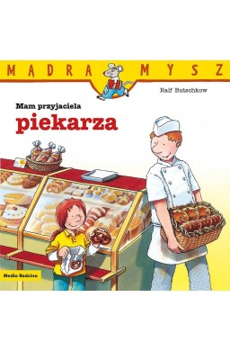 Mądra Mysz. Mam przyjaciela piekarza