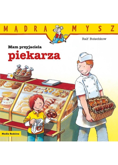 Mądra Mysz. Mam przyjaciela piekarza