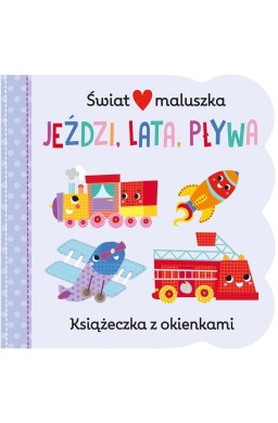 Świat maluszka. Jeździ, lata, pływa. Książeczka z