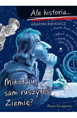 Ale historia Mikołaju, sam ruszyłeś Ziemię?