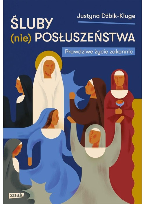 Śluby (nie)posłuszeństwa. Prawdziwe życie zakonnic