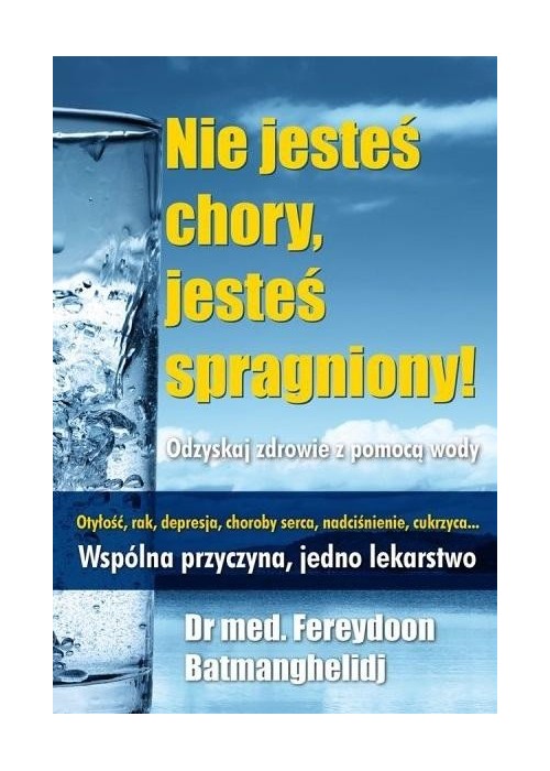 Nie jesteś chory, jesteś spragniony!