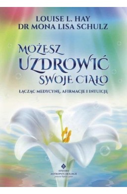 Możesz uzdrowić swoje ciało