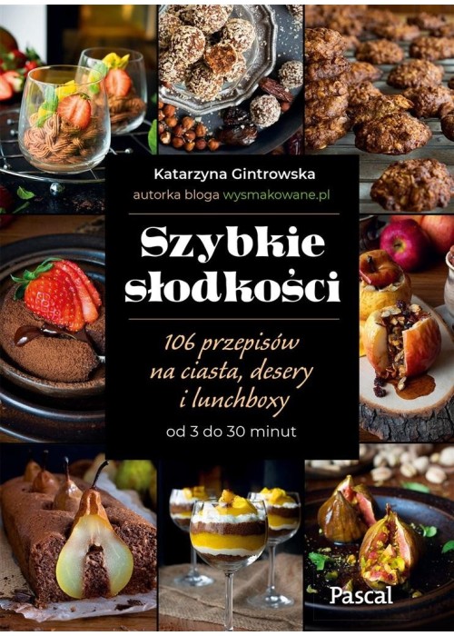 Szybkie słodkości. 106 przepisów na ciasta..