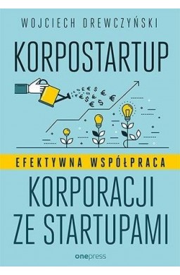 Korpostartup. Efektywna współpraca korporacji...