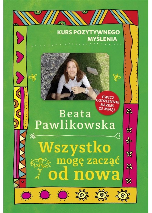 Kurs pozytywnego myślenia. Wszystko mogę zacząć..