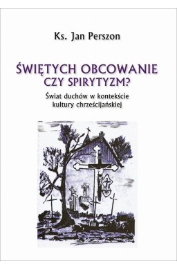 Świętych obcowanie czyli spirytyzm?