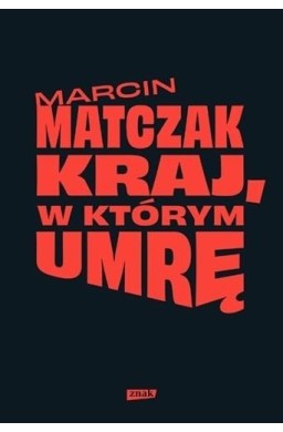 Kraj, w którym umrę