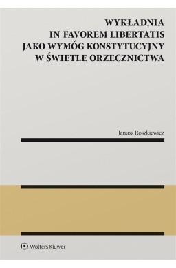 Wykładnia in favorem libertatis jako wymóg..