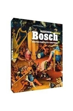 Hieronim Bosch. Mistrz fantazji i groteski