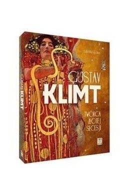 Gustav Klimt. Twórca złotej secesji