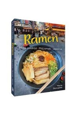 Ramen. Moja podróż. Mój smak. Japonia