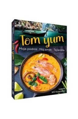 Tom Yum. Moja podróż. Mój smak. Tajlandia