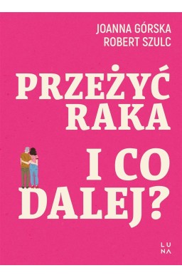 Przeżyć raka. I co dalej?