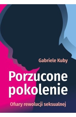 Porzucone pokolenie. Ofiary rewolucji seksualnej