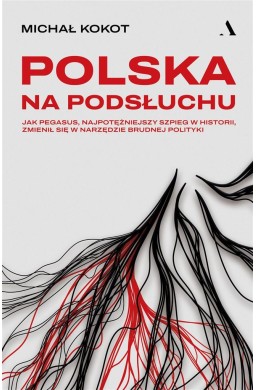 Polska na podsłuchu. Jak Pegasus...