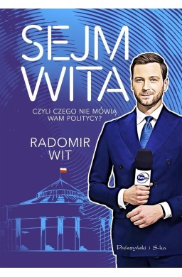 Sejm Wita. Czyli czego nie mówią wam politycy?